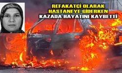Refakatçi olarak hastaneye giderken kazada hayatını kaybetti
