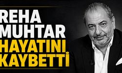 Reha Muhtar Hayatını Kaybetti