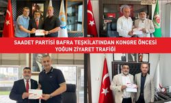 Saadet Partisi Bafra Teşkilatından Kongre Öncesi Yoğun Ziyaret Trafiği