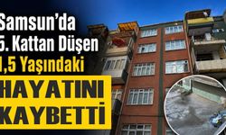 Samsun'da 5. kattan düşen 1,5 yaşındaki çocuk yaşamını yitirdi