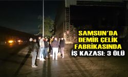 Samsun'da demir çelik fabrikasında iş kazası: 3 ölü