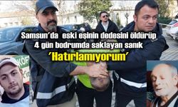 Samsun'da eski eşinin dedesini öldürüp 4 gün bodrumda saklayan sanık: 'Hatırlamıyorum'