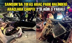 Samsun'da Tofaş araç park halindeki araçlara çarptı: 2'si ağır 3 yaralı