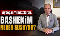 Aydoğan Yılmaz Sordu: Başhekim Neden Susuyor?