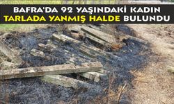 Bafra'da 92 yaşındaki kadın tarlada yanmış halde bulundu