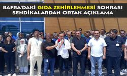 Bafra'daki gıda zehirlenmesi sonrası sendikalardan ortak açıklama
