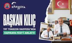 BAŞKAN KILIÇ, TRT TRABZON RADYOSU’NDA KAPIKAYA FEST’İ ANLATTI