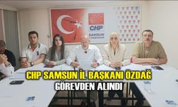 CHP Samsun İl Başkanı Özdağ görevden alındı