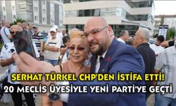 Serhat Türkel CHP'den İstifa Etti! 20 Meclis Üyesiyle Yeni Parti'ye Geçti