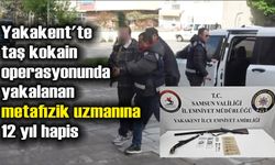 Yakakent'te taş kokain operasyonunda yakalanan metafizik uzmanına 12 yıl hapis