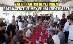 Zafer Partisi Heyetinden Bafra Sebze ve Meyve Hali'ne Ziyaret