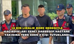 14 bin liralık borç nedeniyle kaçırdıkları genci darbedip hastane yakınına terk eden 2 kişi tutuklandı