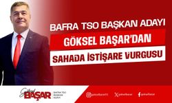 Bafra TSO Adayı Başar’dan Sahada İstişare Vurgusu