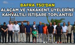 Bafra TSO’dan Alaçam ve Yakakent Üyelerine Kahvaltılı İstişare Toplantısı