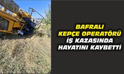 Bafralı Kepçe Operatörü İş Kazasında Hayatını Kaybetti
