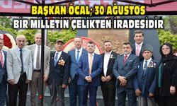 Başkan Öcal; 30 Ağustos, bir milletin çelikten iradesidir