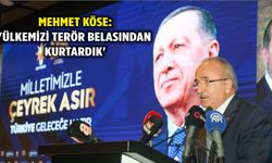 Mehmet Köse: 'Ülkemizi terör belasından kurtardık'