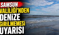 Samsun Valiliği'nden vatandaşlara 'denize girilmemesi' uyarısı
