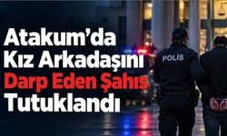 Atakum'da kız arkadaşını darp eden şahıs tutuklandı
