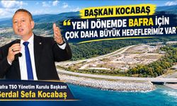Bafra TSO Yönetim Kurulu Başkanı Serdal Sefa Kocabaş, ‘’4 Yılda Büyük Adımlar Attık, Şimdi Sıra Yeni Hedeflerde”