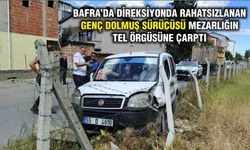 Bafra'da direksiyonda rahatsızlanan genç dolmuş sürücüsü mezarlığın tel örgüsüne çarptı