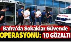 Bafra'da Sokaklar Güvende operasyonu: 10 gözaltı