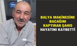 Balya makinesine bacağını kaptıran şahıs hayatını kaybetti