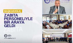 BAŞKAN KILIÇ, ZABITA PERSONELİYLE BİR ARAYA GELDİ