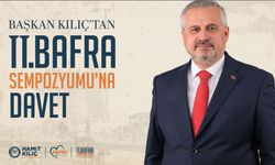 BAŞKAN KILIÇ’TAN II. BAFRA SEMPOZYUMU’NA DAVET