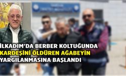 İlkadım'da berber koltuğunda kardeşini öldüren ağabeyin yargılanmasına başlandı