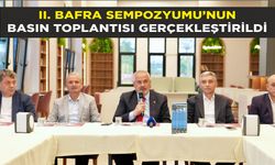 II. BAFRA SEMPOZYUMU’NUN BASIN TOPLANTISI GERÇEKLEŞTİRİLDİ