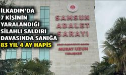 İlkadım'da 7 kişinin yaralandığı silahlı saldırı davasında sanığa 83 yıl 4 ay hapis