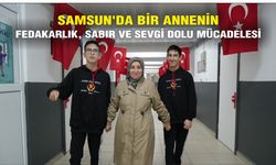 Samsun'da bir annenin fedakarlık, sabır ve sevgi dolu mücadelesi