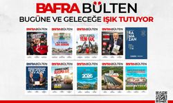 BAFRA BÜLTEN BUGÜNE VE GELECEĞE IŞIK TUTUYOR