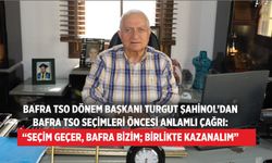 BAFRA TSO DÖNEM BAŞKANI TURGUT ŞAHİNOL’DAN BAFRA TSO SEÇİMLERİ ÖNCESİ ANLAMLI ÇAĞRI