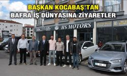 Başkan Kocabaş’tan Bafra İş Dünyasına Ziyaretler
