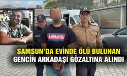 Samsun'da evinde ölü bulunan gencin arkadaşı gözaltına alındı