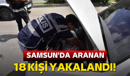 Samsun'da asayiş uygulaması: 18 aranan kişi yakalandı!