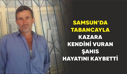Samsun'da tabancayla kazara kendini vuran şahıs hayatını kaybetti