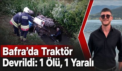 Bafra’da Traktör Dereye Devrildi: 1 Ölü 1 Yaralı