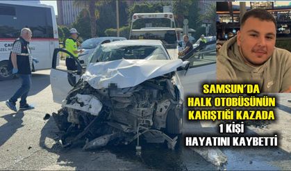 Samsun'da halk otobüsünün karıştığı kazada 1 kişi hayatını kaybetti