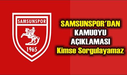 Samsunspor'dan kamuoyu açıklaması; Kimse Sorgulayamaz
