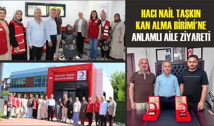 Hacı Nail Taşkın Kan Alma Birimi'ne Anlamlı Aile Ziyareti