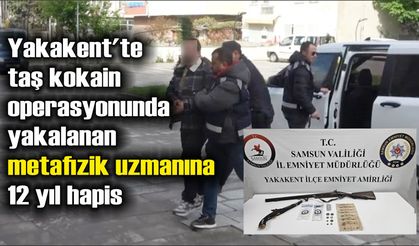 Yakakent'te taş kokain operasyonunda yakalanan metafizik uzmanına 12 yıl hapis