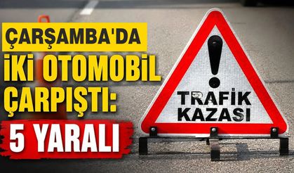 Çarşamba'da iki otomobil çarpıştı: 5 yaralı
