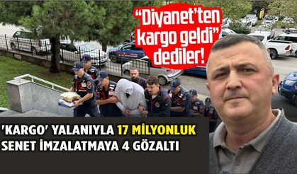 73 yaşındaki adama 'kargo' yalanıyla 17 milyonluk senet imzalatmaya 4 gözaltı