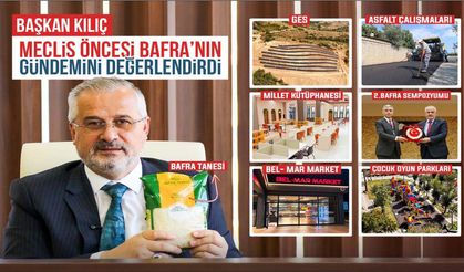 BAŞKAN KILIÇ, MECLİS ÖNCESİ BAFRA’NIN GÜNDEMİNİ DEĞERLENDİRDİ