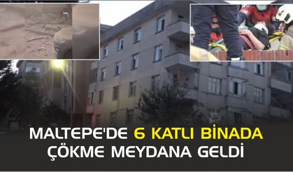 Maltepe'de 6 katlı binada çökme meydana geldi