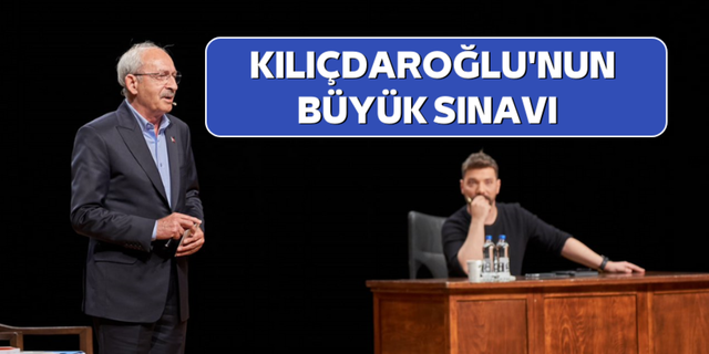 Kılıçdaroğlu'nun Büyük Sınavı