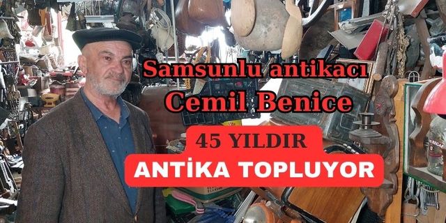 Samsunlu antikacı 45 yıldır antika eşya topluyor